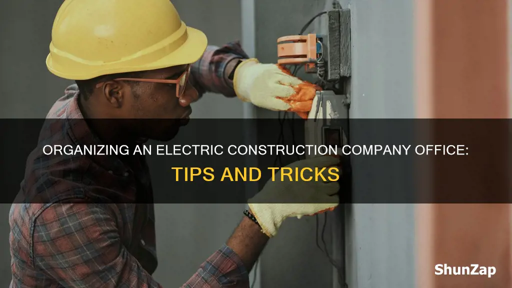 how to organize a electric construction company office