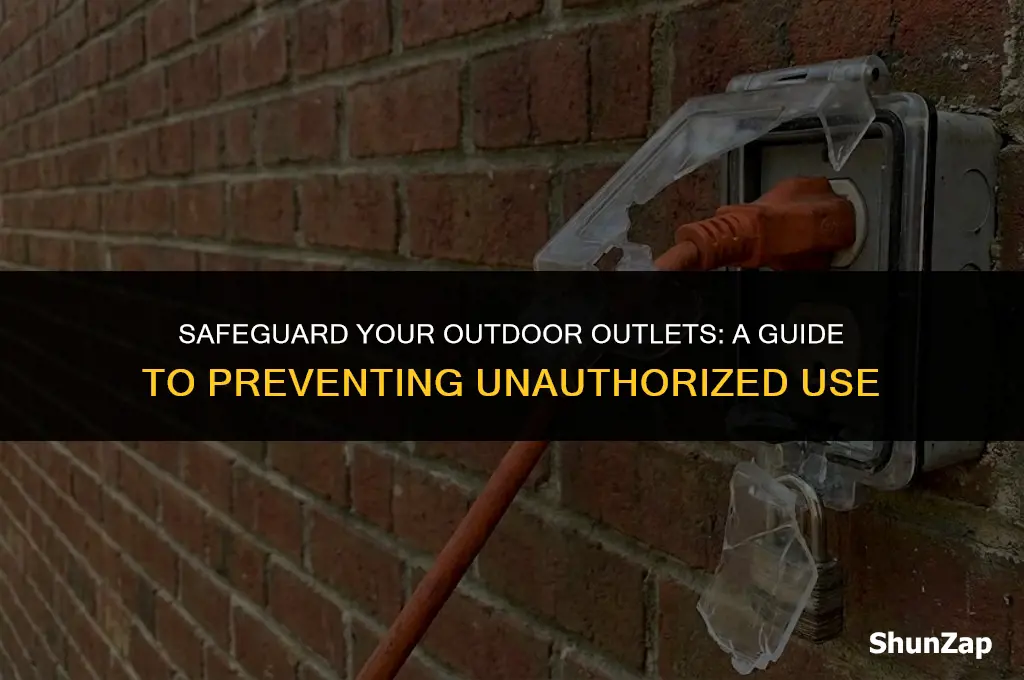 how to prevent someone from using your exterior electrical oulets
