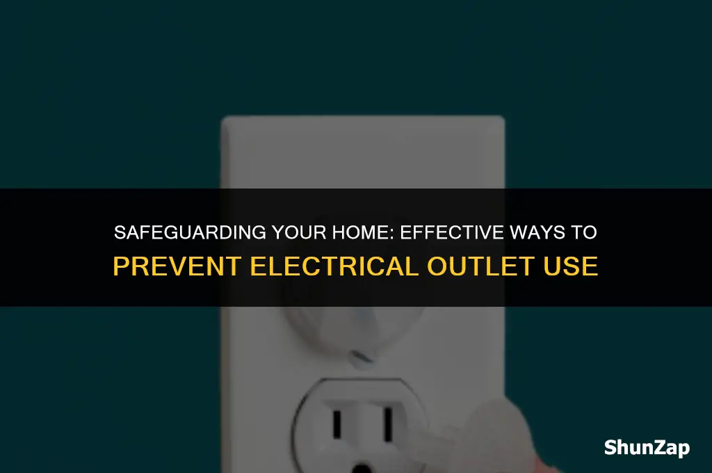 how to prevent use of electrical outlets