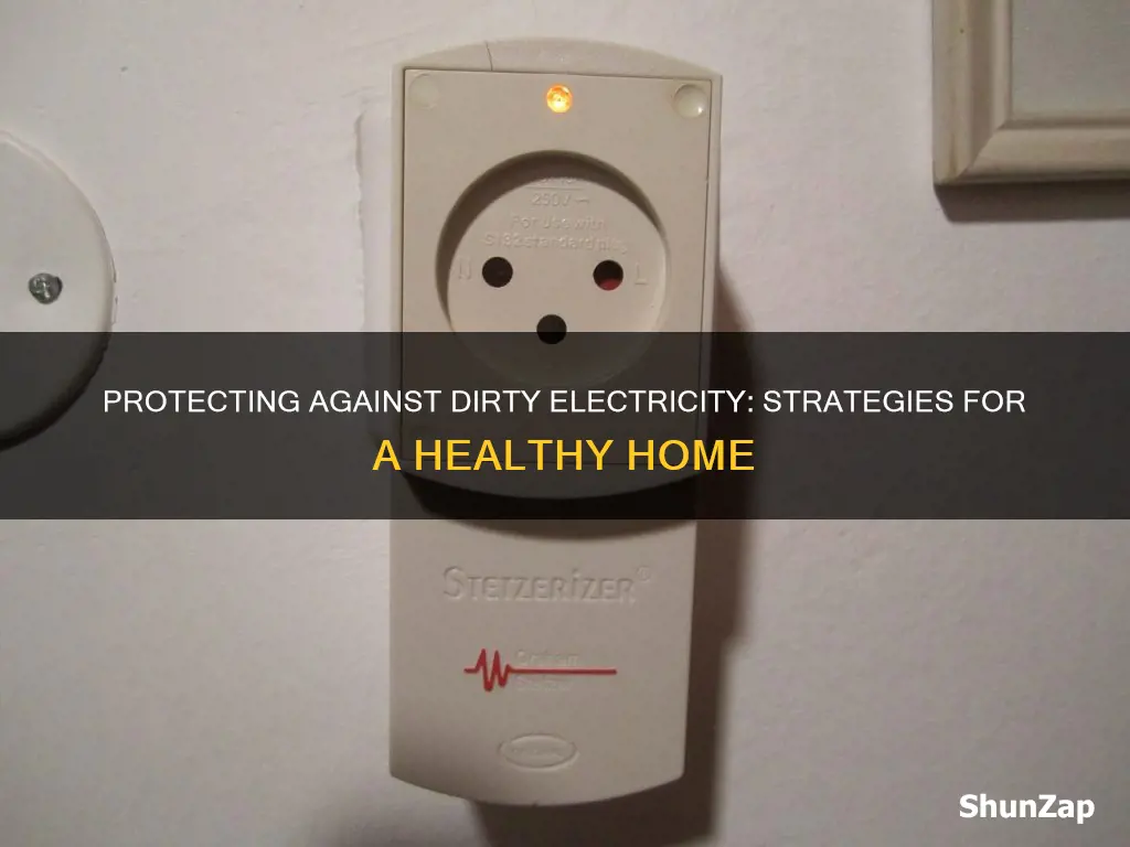 how to protect yourself from dirty electricity