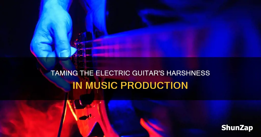 how to reduce harshness electric guitr production
