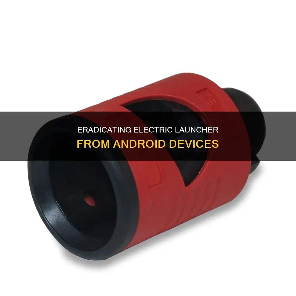 how to remove electric launcher from android