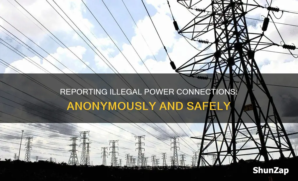 how to report illegal electricity connections anonymously