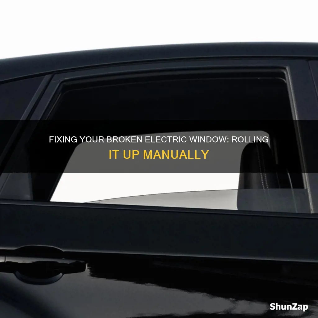 how to roll up broken electric window