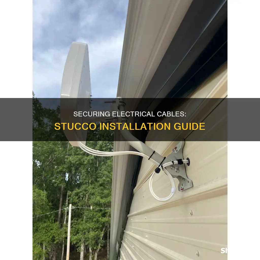 how to secure electrical cable to stucco