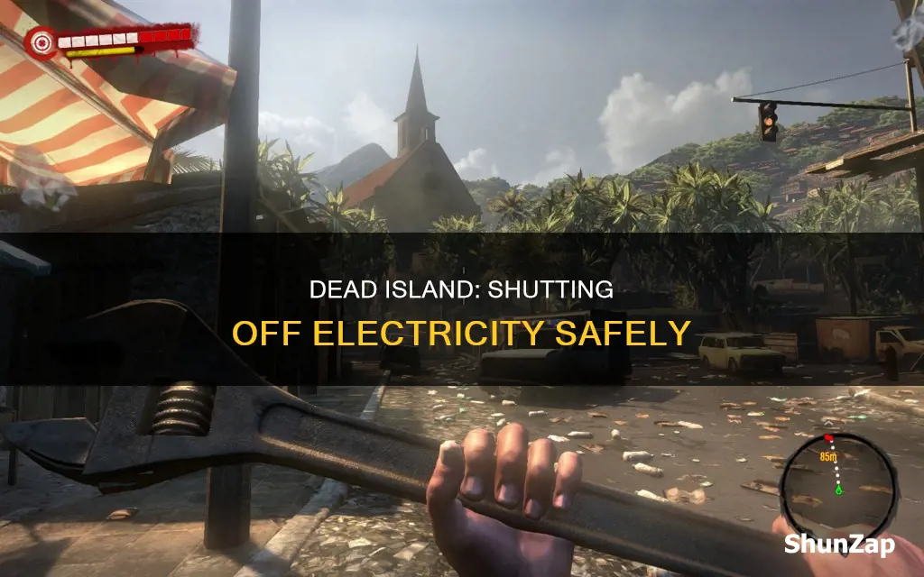 how to shut off electricity dead island