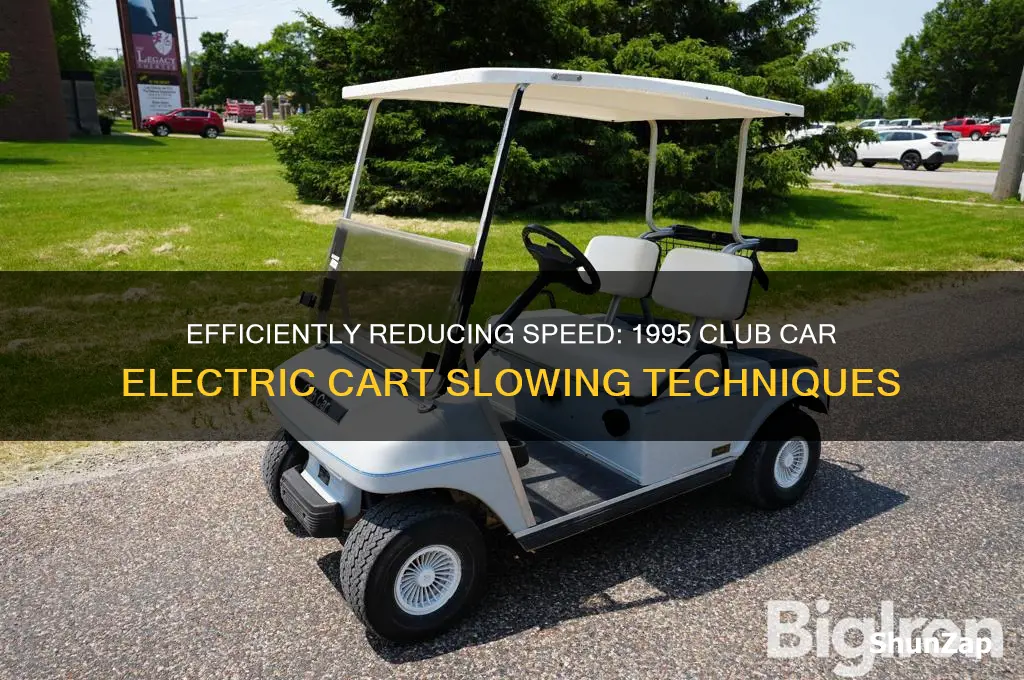 how to slow down a 1995 club car electric cart