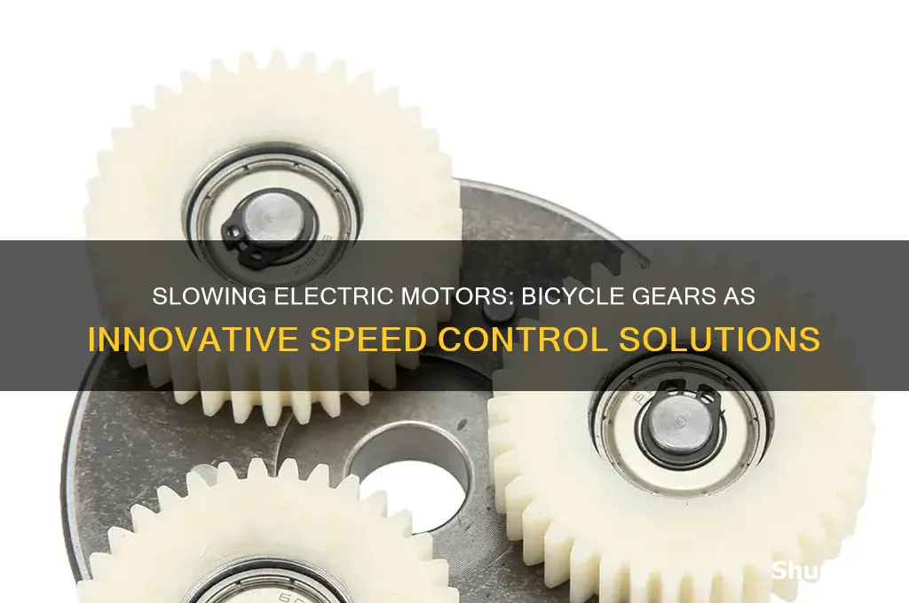 how to slow down an electric motor using bicycle gears