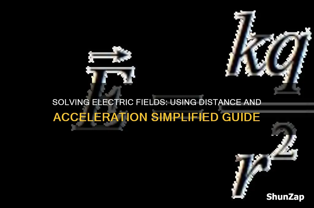 how to solve for electric field using distance and acceleration