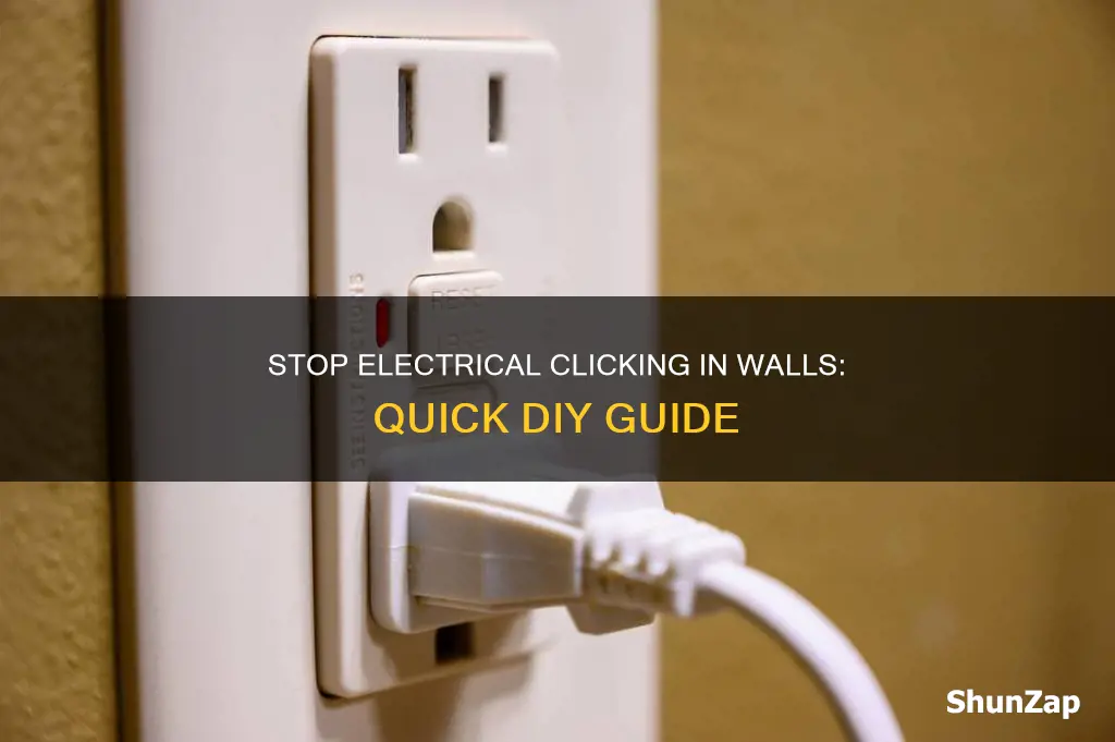 how to stop electrical clicking in walls