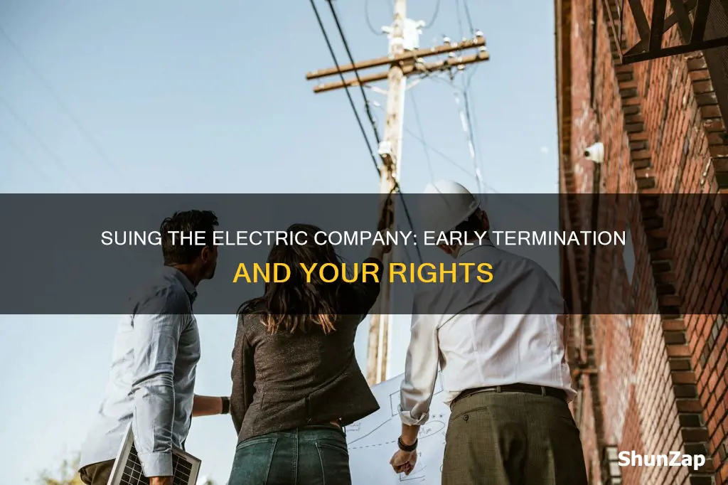 how to sue the electric company for early termination
