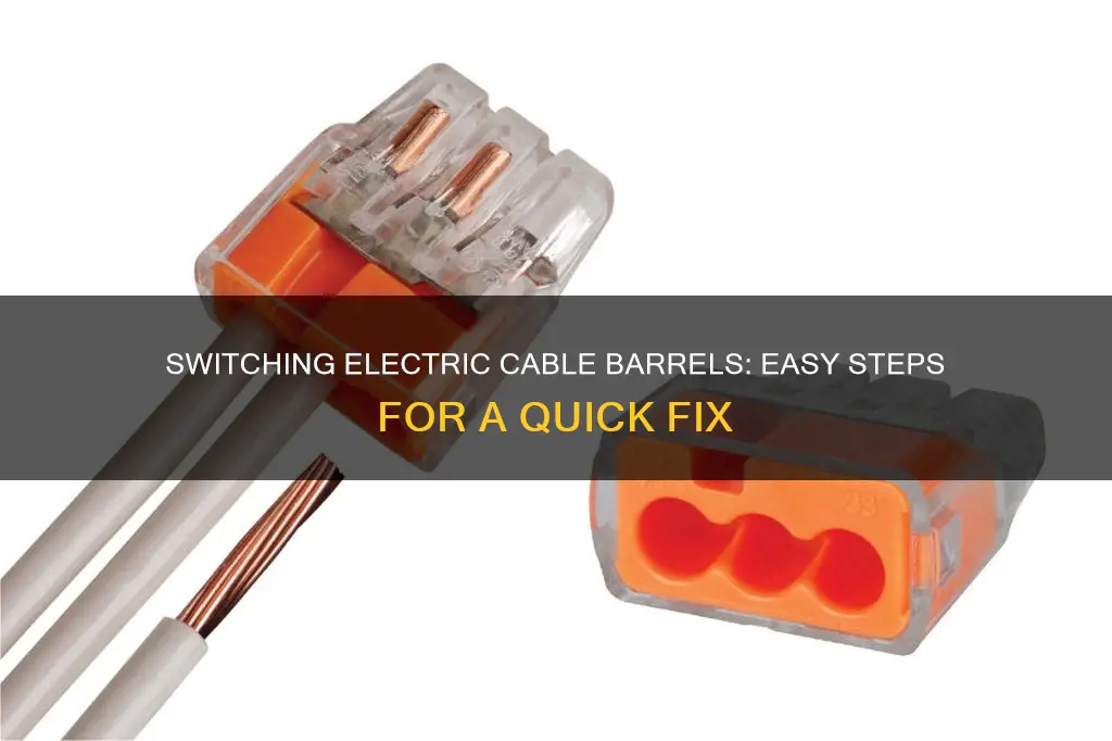 how to switch barrel of electric cable