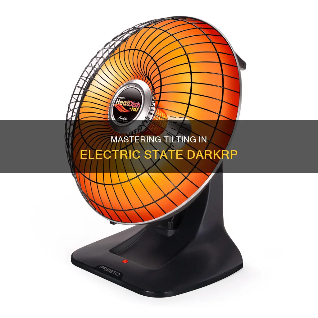 how to tilt in electric state darkrp