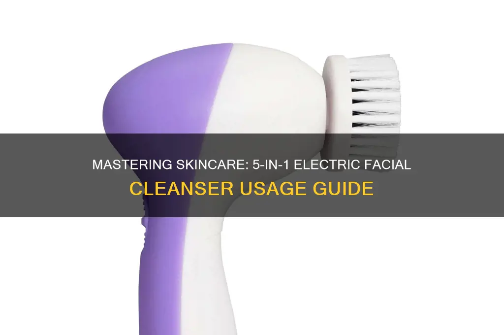 how to use 5 in 1 electric facial cleanser