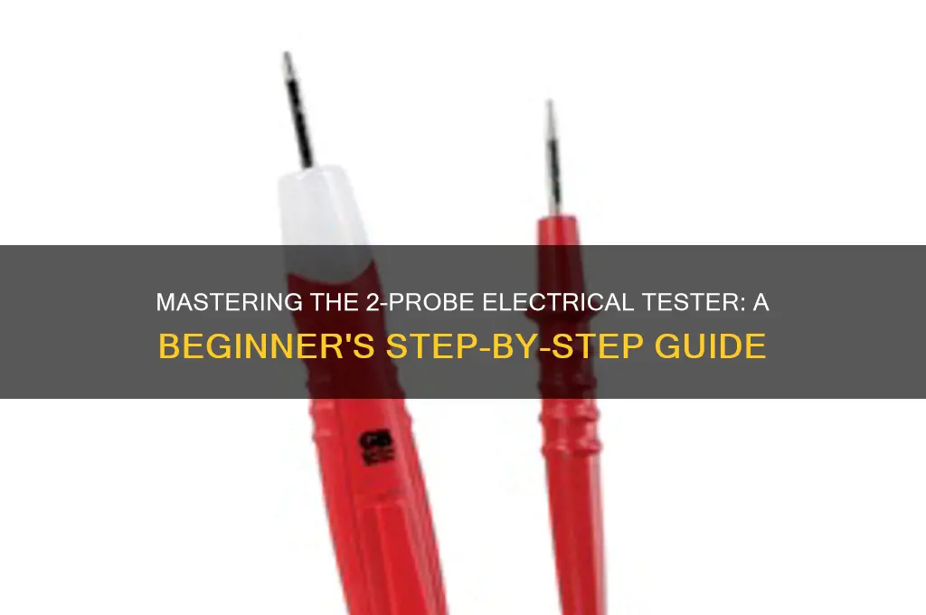 how to use a 2 probe electrical tester