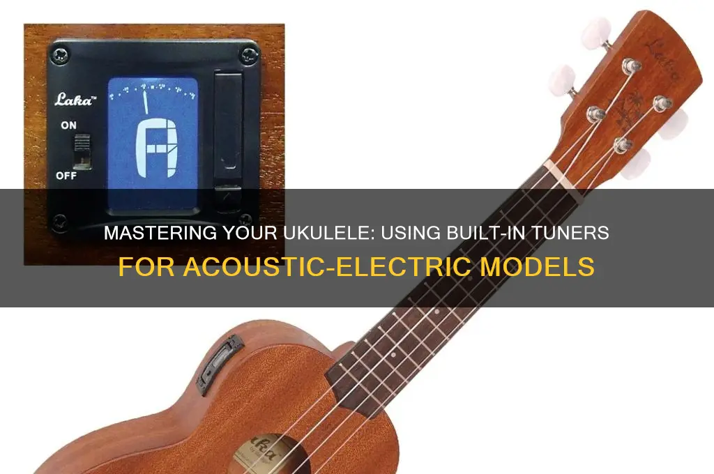 how to use a built in ukulele tuner acoustic electric