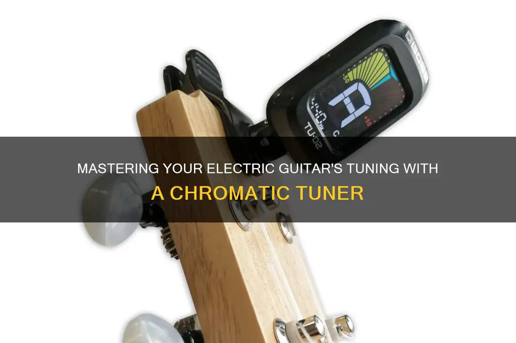 how to use a chromatic tuner for electric guitar