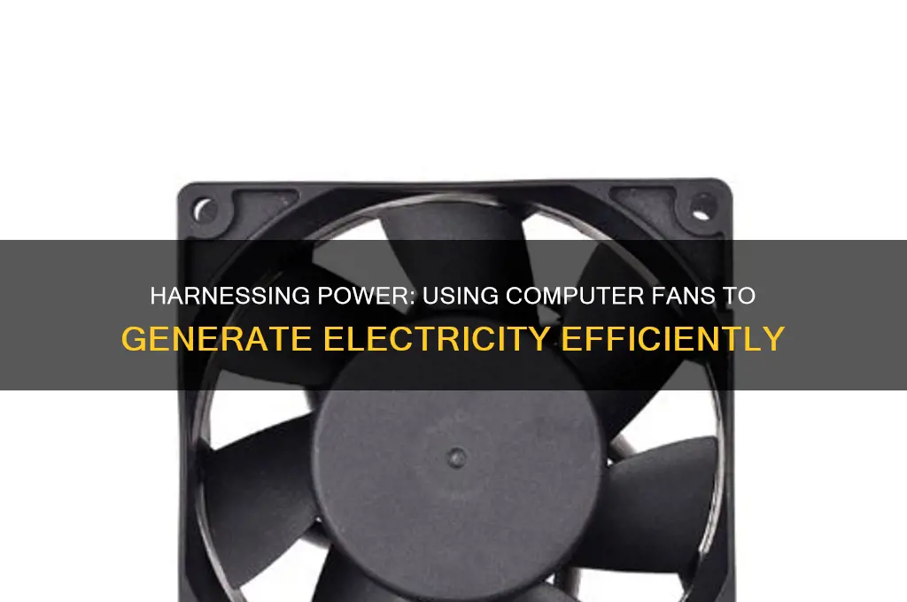 how to use a computer fan to generate electricity