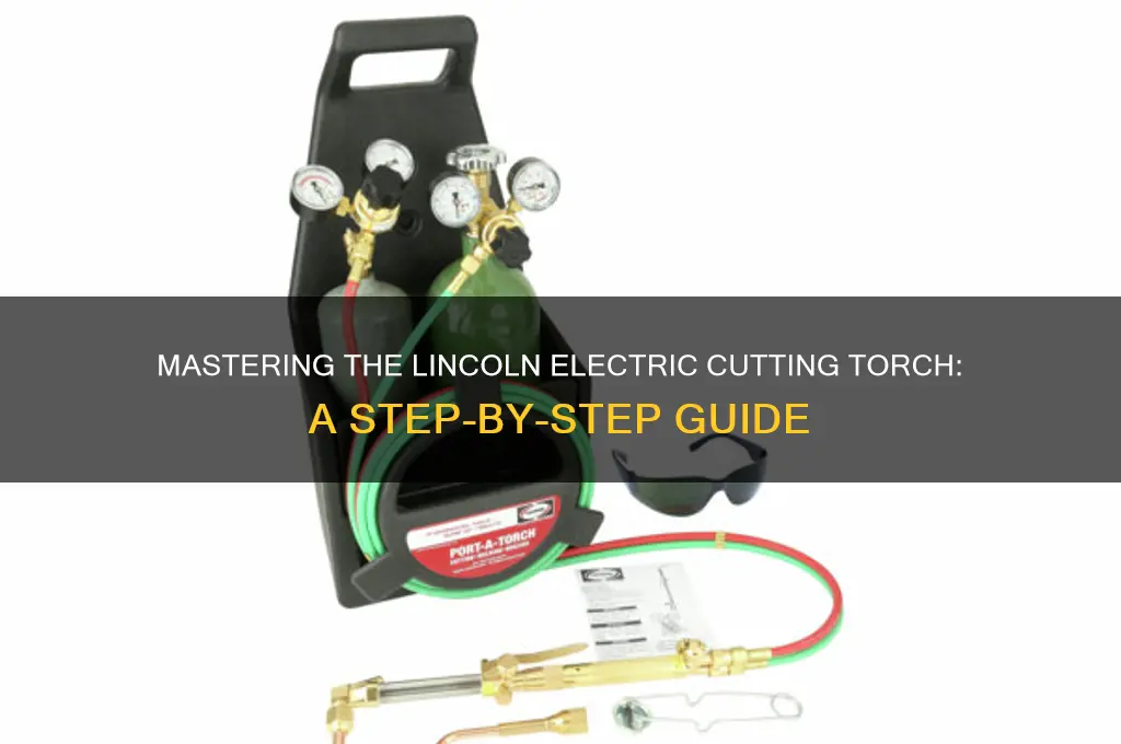 how to use a cutting torch lincoln electric
