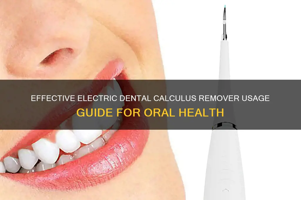 how to use a electric dental calculus remover