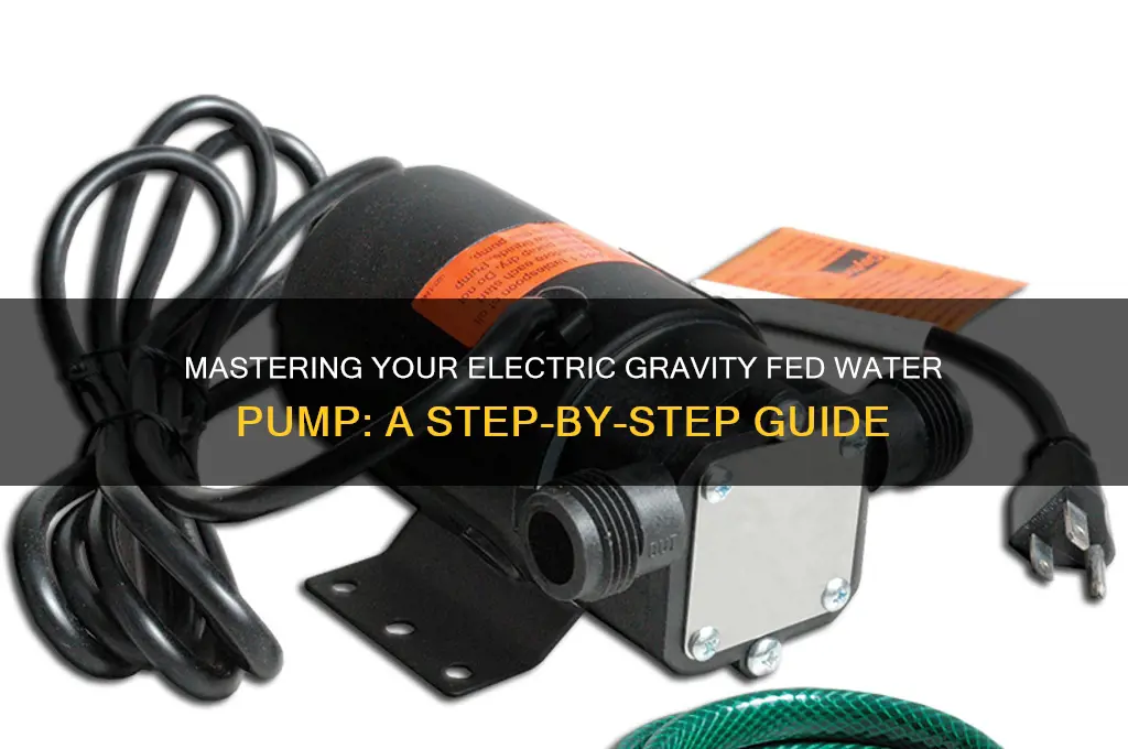 how to use a electric gravity fed water pump