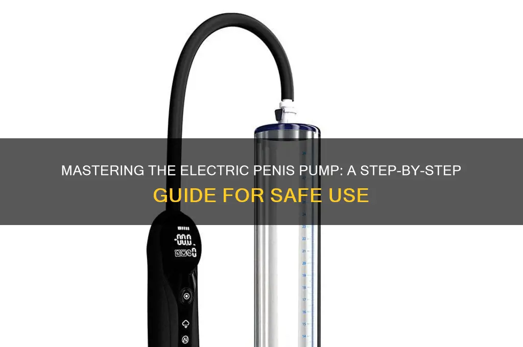 how to use a electric penis pump
