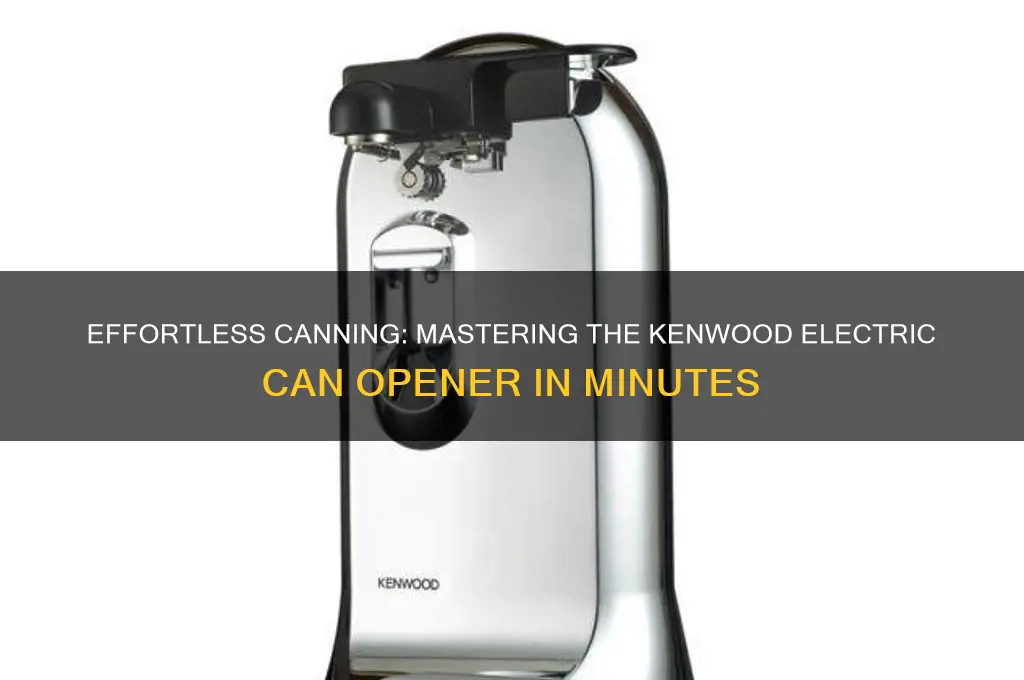 how to use a kenwood electric can opener