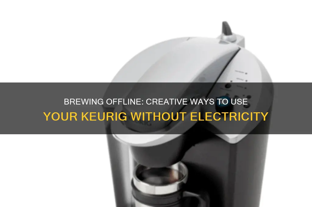 how to use a keurig without electricity