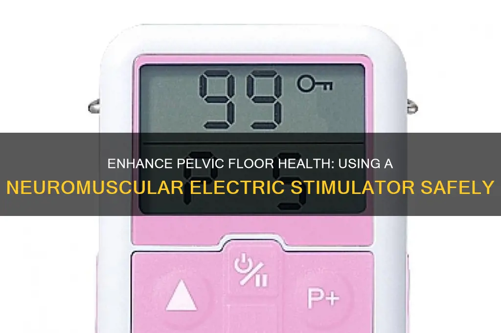 how to use a neuromuscular electric stimulator on vagina