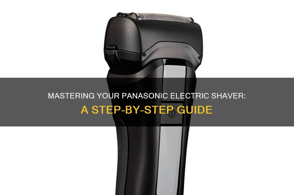how to use a panasonic electric shaver