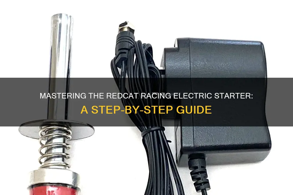 how to use a redcat racing electric starter