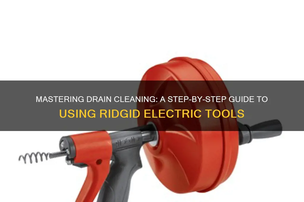 how to use a ridgid electric drain cleaner