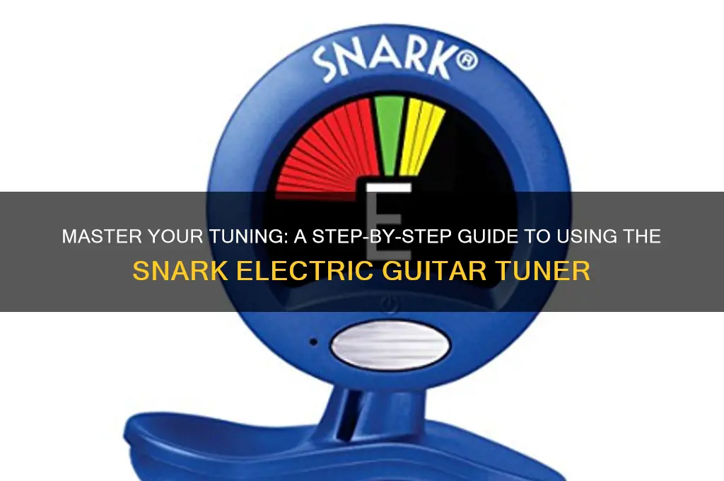 how to use a snark electric guitar tuner