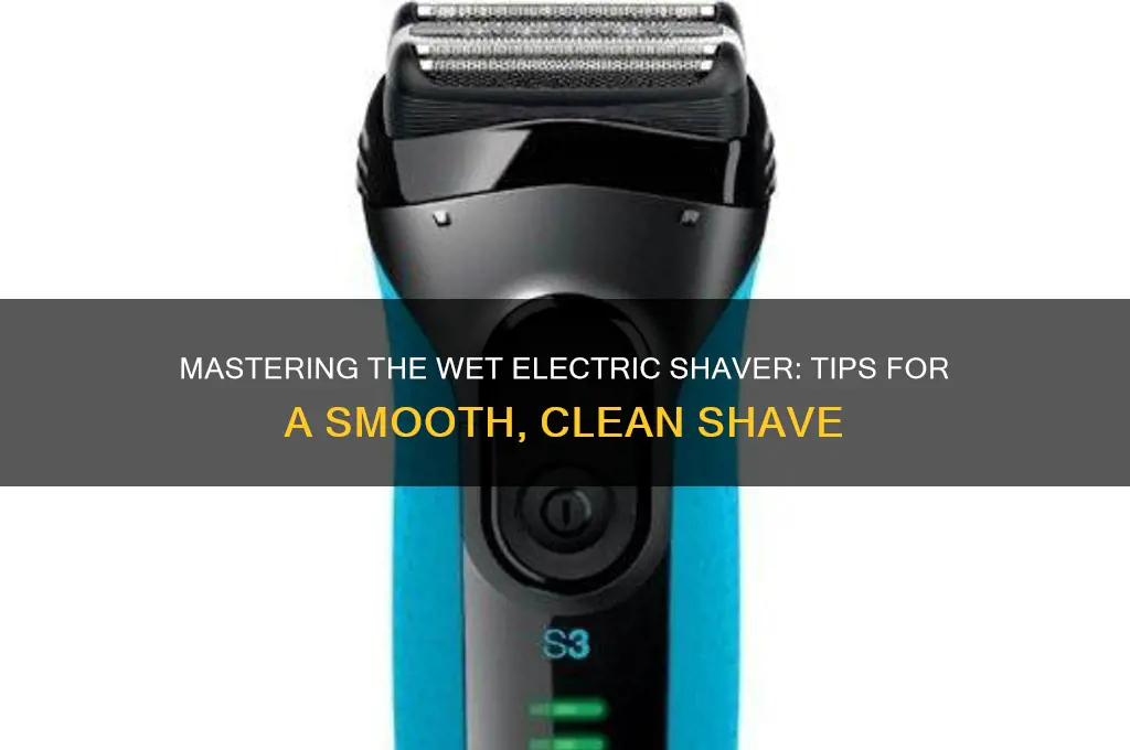 how to use a wet electric shaver
