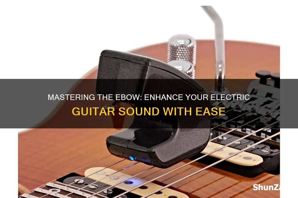 how to use an ebow on electric guitar