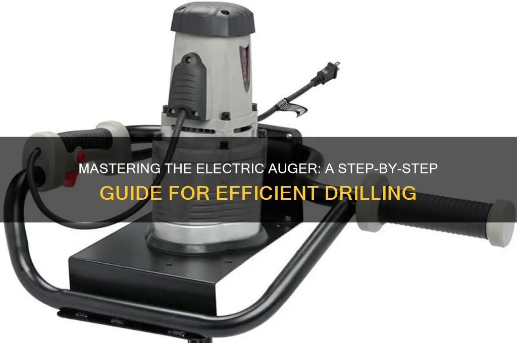 how to use an electric auger
