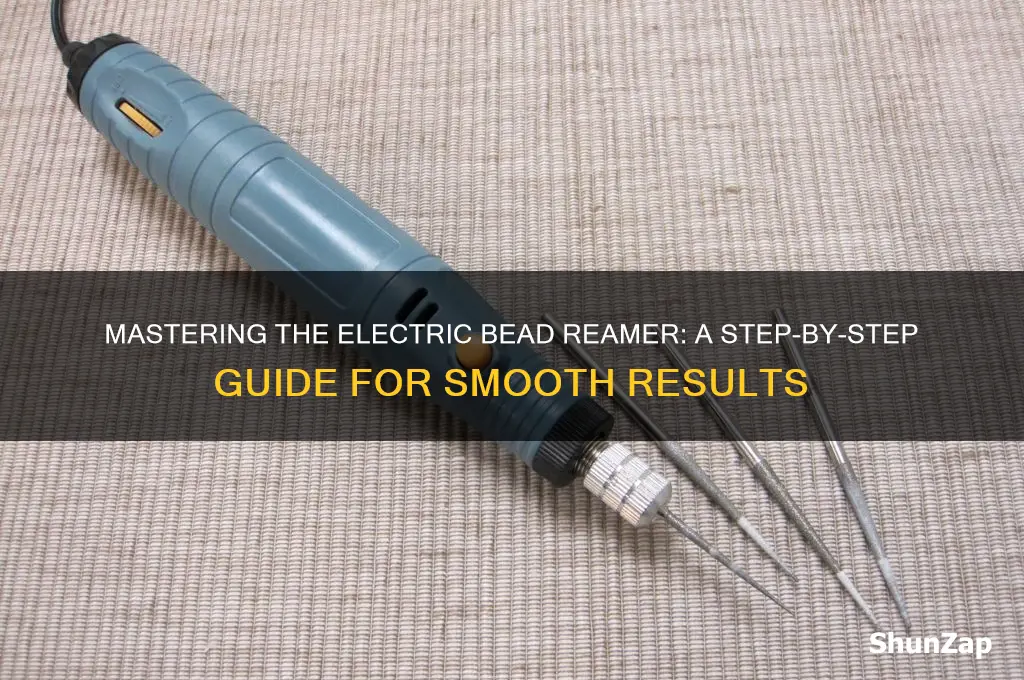 how to use an electric bead reamer