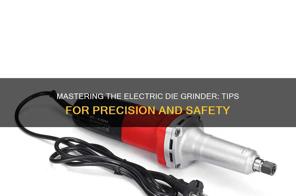 how to use an electric die grinder
