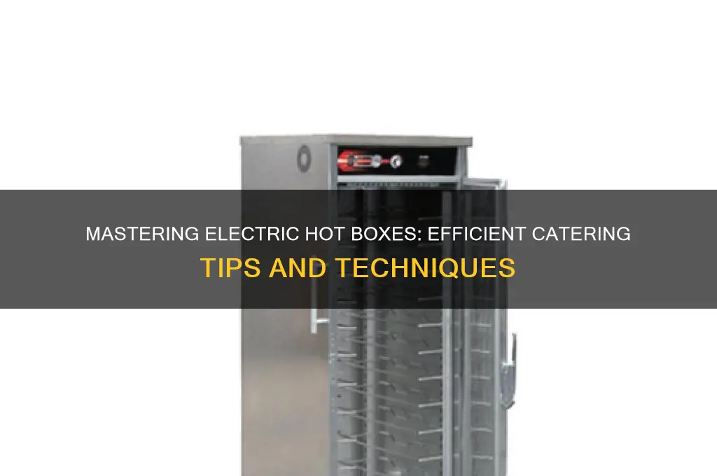 how to use an electric hot box for catering
