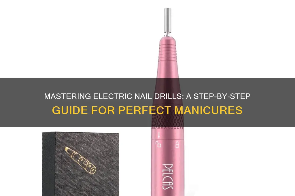 how to use an electric nail drill