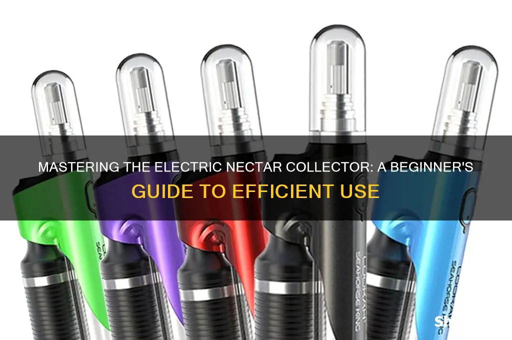 how to use an electric nectar collector