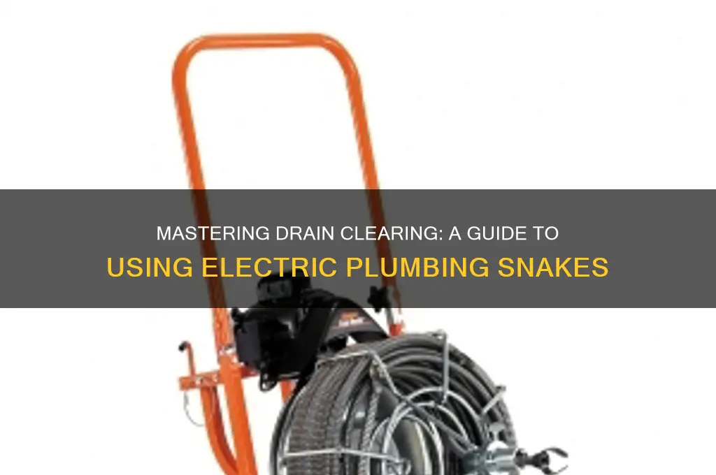 how to use an electric plumbing snake