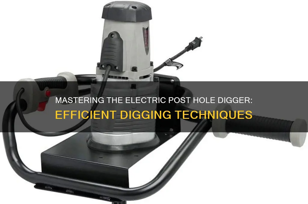 how to use an electric post hole digger