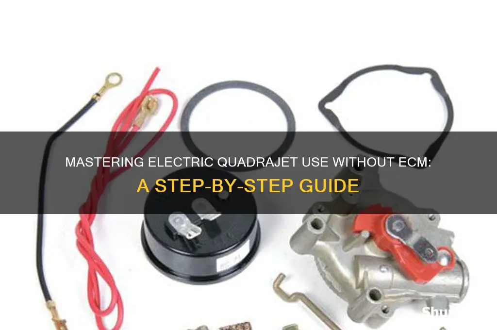 how to use an electric quadrajet without ecm