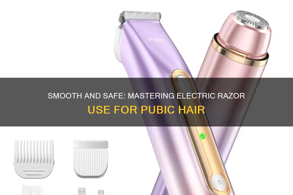 how to use an electric razor on pubes
