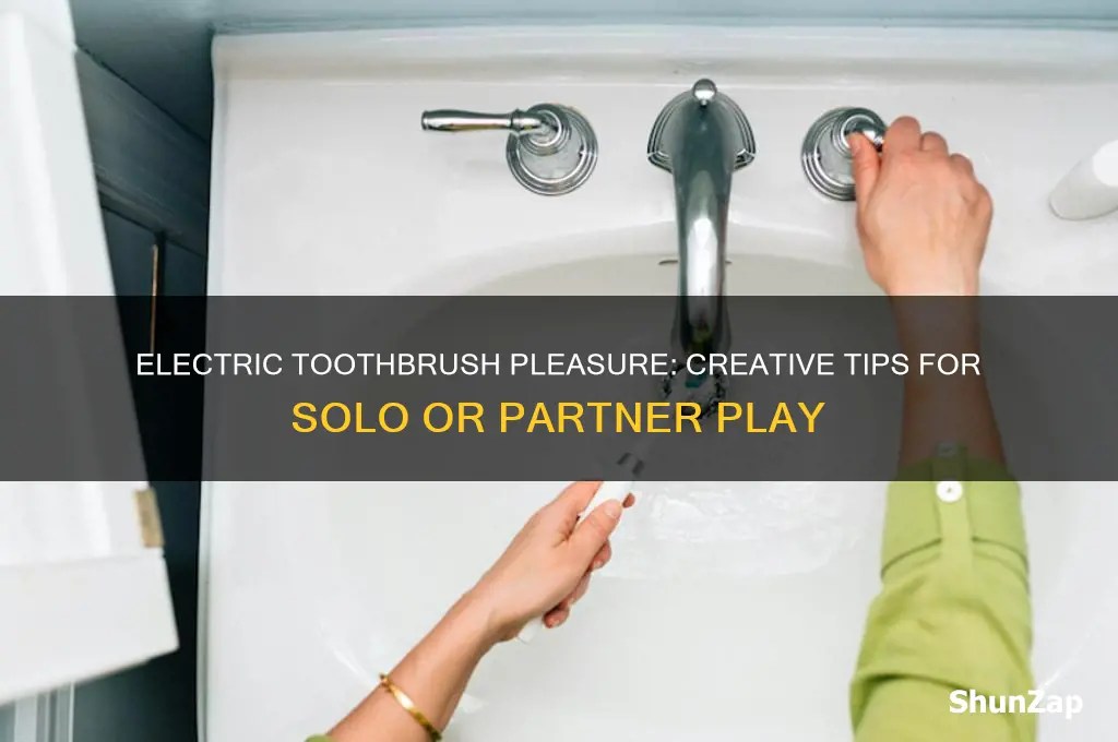 how to use an electric toothbrush as a sex toy