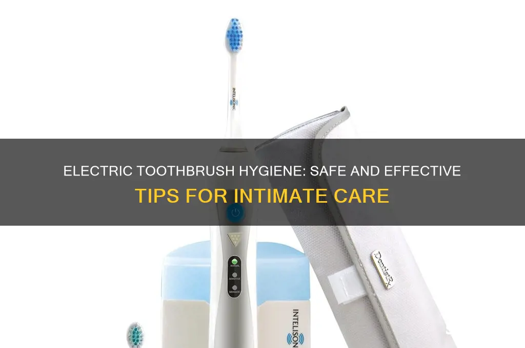 how to use an electric toothbrush down there