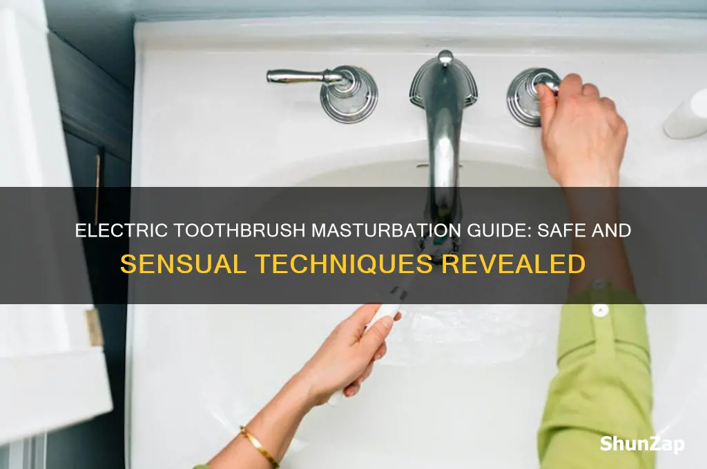how to use an electric toothbrush for masturbation