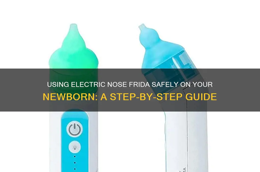 how to use electric nose frida on newborn