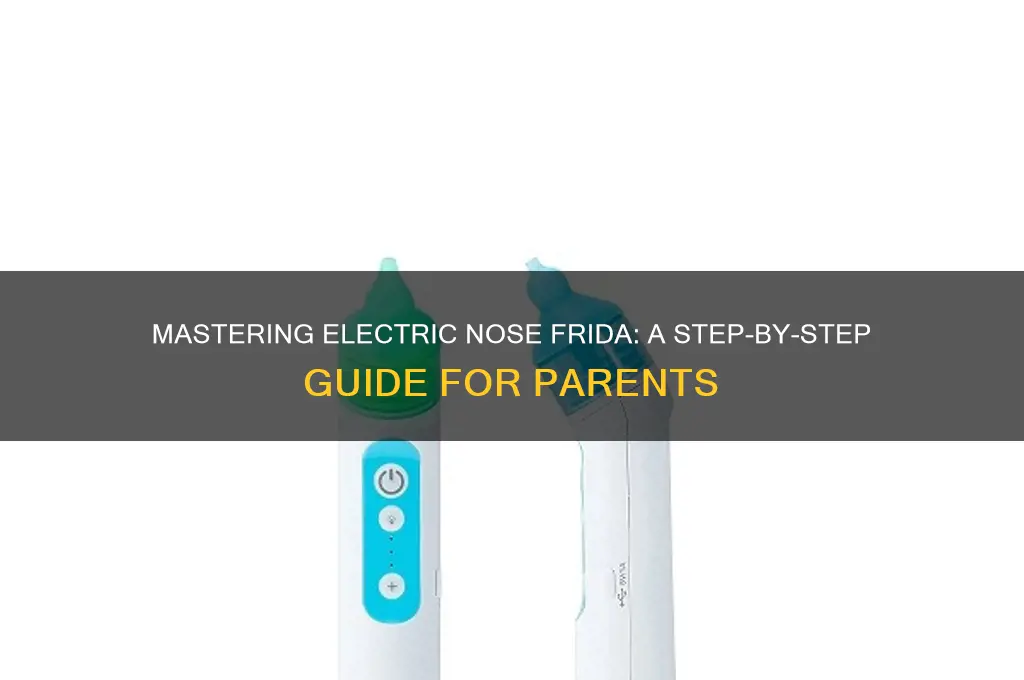 how to use electric nose frida